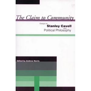 The Claim to Community: Essays on Stanley Cavell and Political Philosophy - Paperback