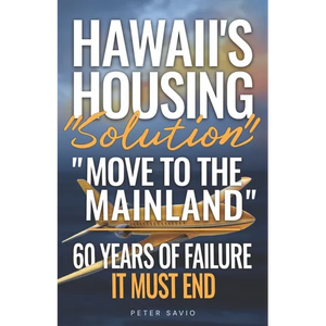 Hawaii's Housing "Solution" "Move to the Mainland": 60 Years of Failure, It Must End - Paperback