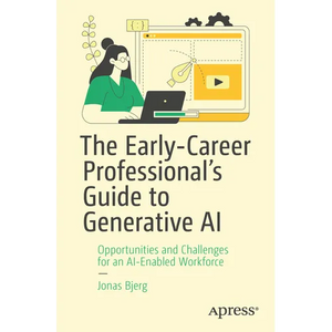 The Early-Career Professional's Guide to Generative AI: Opportunities and Challenges for an Ai-Enabled Workforce - Paperback
