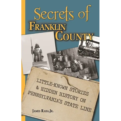 Secrets of Franklin County: Little-Known Stories & Hidden History on Pennsylvania's State Line - Paperback