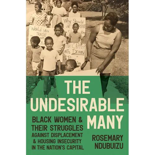 The Undesirable Many: Black Women and Their Struggles Against Displacement and Housing Insecurity in the Nation's Capital - Paperback