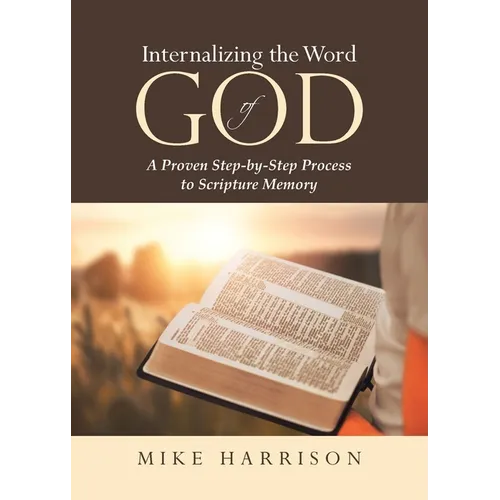 Internalizing the Word of God: A Proven Step-by-Step Process to Scripture Memory - Paperback