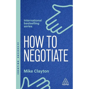 How to Negotiate: Practical and Proven Skills to Help You Get the Results You Want - Paperback