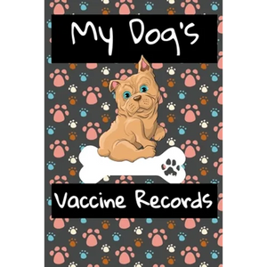 My Dog's Vaccine Records: Keep Track Of Annual Vet Visits and Immunizations - Paperback