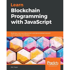 Learn Blockchain Programming with JavaScript: Build your very own Blockchain and decentralized network with JavaScript and Node.js - Paperback