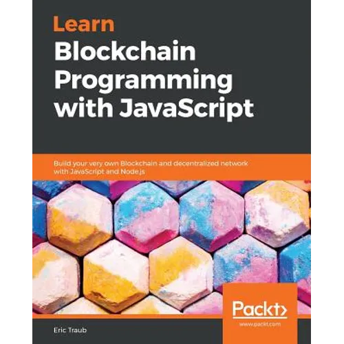Learn Blockchain Programming with JavaScript: Build your very own Blockchain and decentralized network with JavaScript and Node.js - Paperback