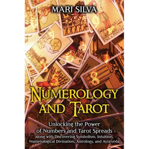 Numerology and Tarot: Unlocking the Power of Numbers and Tarot Spreads along with Discovering Symbolism, Intuition, Numerological Divination - Paperback