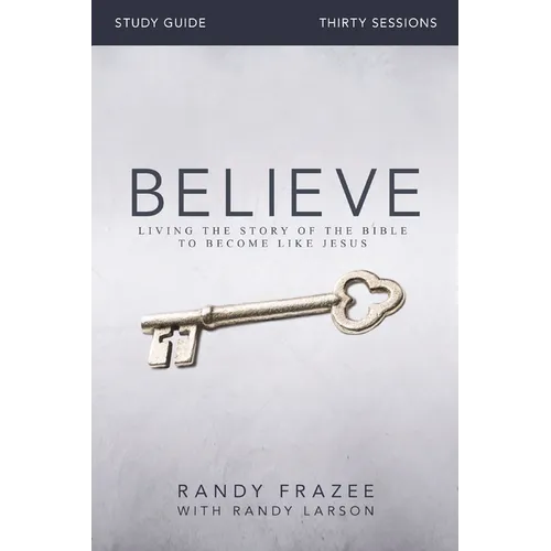 Believe Bible Study Guide: Living the Story of the Bible to Become Like Jesus - Paperback