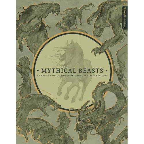Mythical Beasts: An Artist's Field Guide to Designing Fantasy Creatures - Hardcover