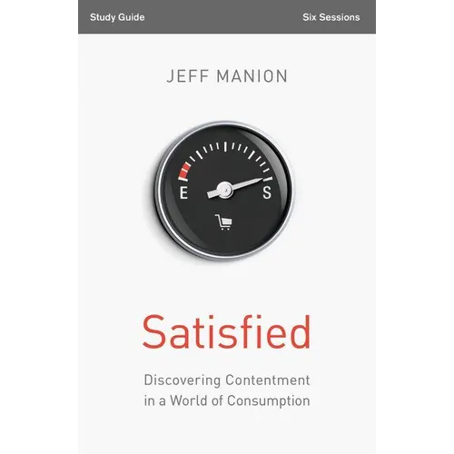 Satisfied Bible Study Guide: Discovering Contentment in a World of Consumption - Paperback