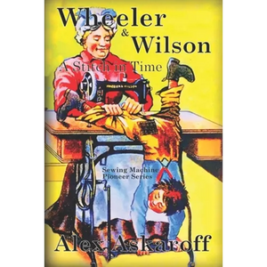 Wheeler & Wilson: A Stitch In Time Sewing Machine Pioneer Series - Paperback