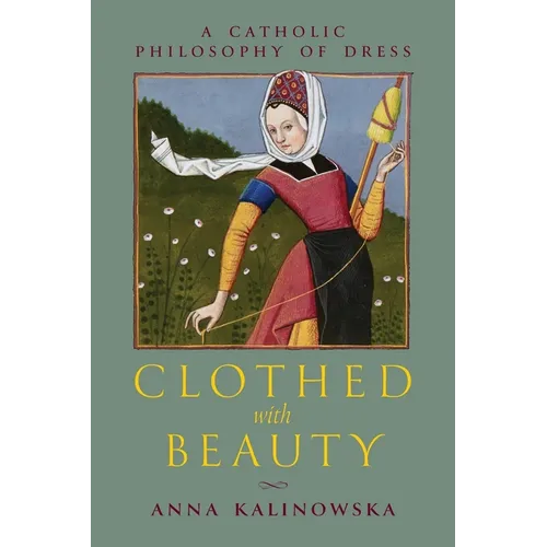 Clothed with Beauty: A Catholic Philosophy of Dress - Paperback