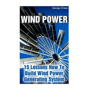 Wind Power: 15 Lessons How To Build Wind Power Generating System - Paperback