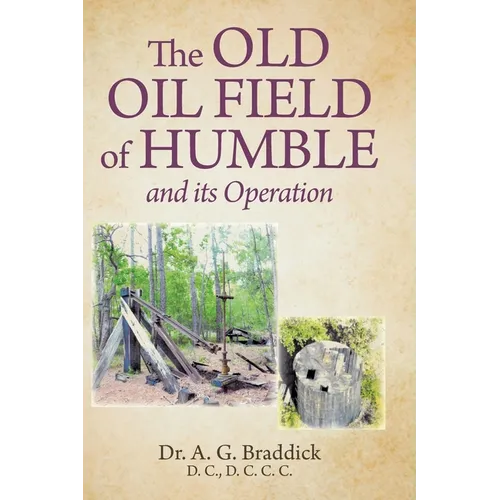 The Old Oil Field of Humble and its Operation - Hardcover