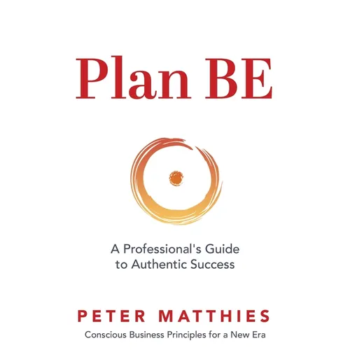 Plan BE: A Professional's Guide to Authentic Success - Paperback