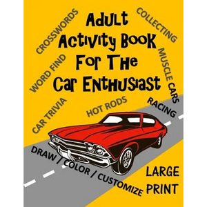 Adult Activity Book for the Car Enthusiast: Large Print Crosswords, Word Find, Car Trivia, Matching, Color and Customize and More - Paperback