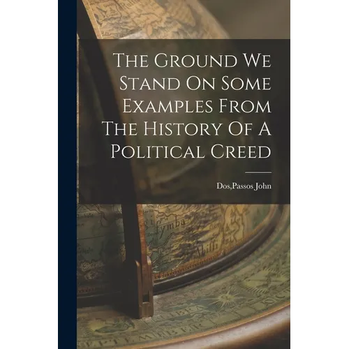 The Ground We Stand On Some Examples From The History Of A Political Creed - Paperback