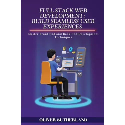 Full Stack Web Development: Master Front-End and Back-End Development Techniques - Paperback
