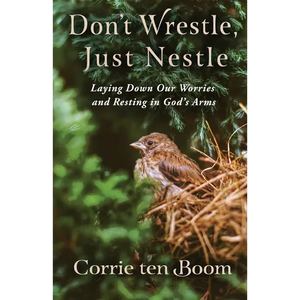 Don't Wrestle, Just Nestle: Laying Down Our Worries and Resting in God's Arms - Paperback