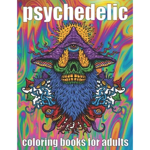 psychedelic Coloring Book for adult: A fun psychedelic coloring book for adults psychedelic to relieve stress a best stoner gifts - Paperback