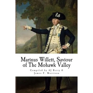 Marinus Willett, Saviour of The Mohawk Valley - Paperback