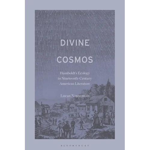 Divine Cosmos: Humboldt's Ecology in Nineteenth-Century American Literature - Hardcover