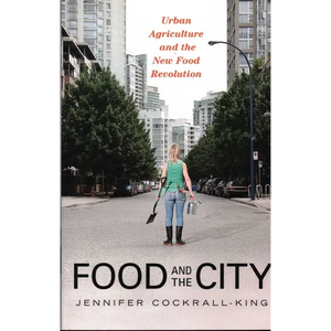 Food and the City: Urban Agriculture and the New Food Revolution - Paperback