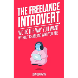 The Freelance Introvert: Work the way you want without changing who you are - Paperback