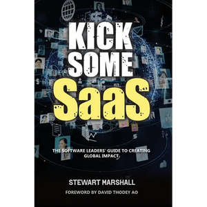 Kick Some SaaS: The software leaders' guide to creating global impact - Paperback