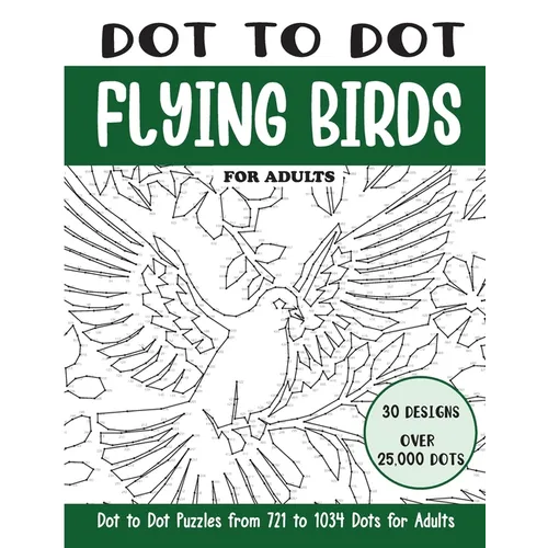 Dot to Dot Flying Birds for Adults: Flying Birds Connect the Dots Book for Adults (Over 25000 dots) - Paperback