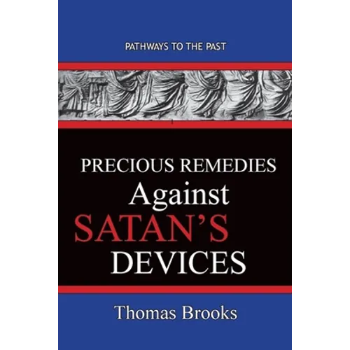 Precious Remedies Against Satan's Devices: Pathways To The Past - Paperback