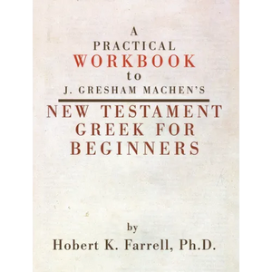 Practical Workbook to J. Gresham Machen's New Testament Greek for Beginners - Paperback