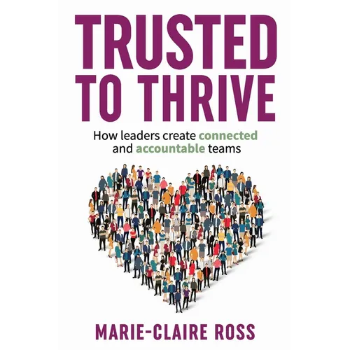Trusted to Thrive: How leaders create connected and accountable teams - Paperback