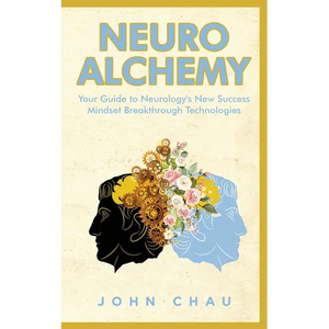 Neuro Alchemy: Supercharge your Mind, Body, and Spirit - Paperback