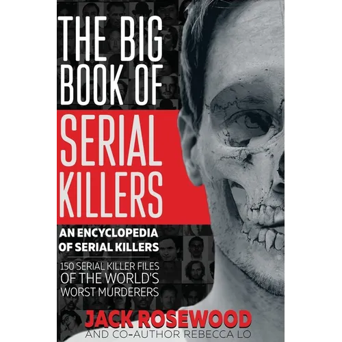 The Big Book of Serial Killers: 150 Serial Killer Files of the World's Worst Murderers - Hardcover