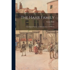 The Hahr Family: Genealogical Survey; an Introduction to Its History - Paperback