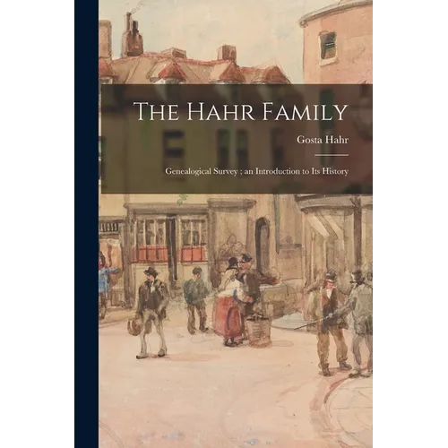The Hahr Family: Genealogical Survey; an Introduction to Its History - Paperback