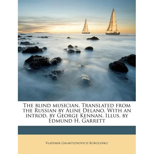The Blind Musician. Translated from the Russian by Aline Delano. with an Introd. by George Kennan. Illus. by Edmund H. Garrett