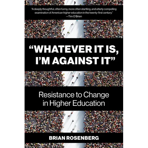 "Whatever It Is, I'm Against It": Resistance to Change in Higher Education - Paperback