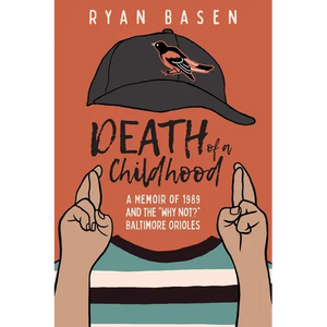Death of a Childhood: A Memoir of 1989 and the "Why Not?" Baltimore Orioles - Paperback