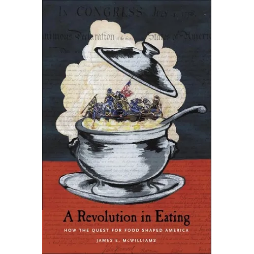 A Revolution in Eating: How the Quest for Food Shaped America - Hardcover