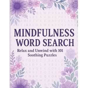 Mindfulness Word Search Relax and Unwind with 101 Soothing Puzzles: Word Search Puzzle Book for Adults - Calming, Stress Relief, Mindful Activity, Bra - Paperback