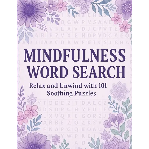Mindfulness Word Search Relax and Unwind with 101 Soothing Puzzles: Word Search Puzzle Book for Adults - Calming, Stress Relief, Mindful Activity, Bra - Paperback