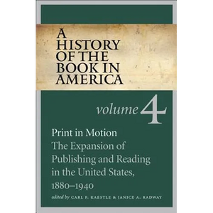 A History of the Book in America: Volume 4: Print in Motion: The Expansion of Publishing and Reading in the United States, 1880-1940 - Paperback