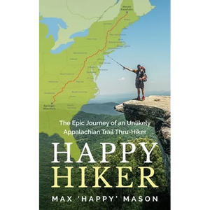 Happy Hiker: The Epic Journey of an Unlikely Appalachian Trail Thru-Hiker - Paperback