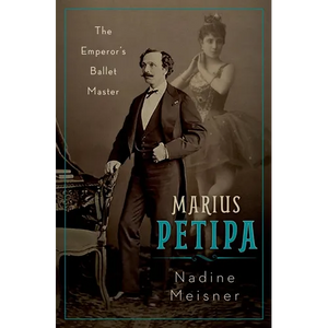 Marius Petipa: The Emperor's Ballet Master - Hardcover