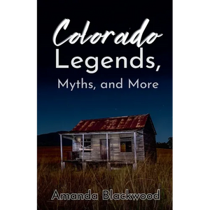Colorado Legends, Myths, and More - Paperback
