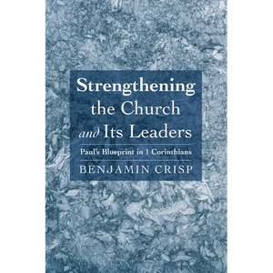 Strengthening the Church and Its Leaders: Paul's Blueprint in 1 Corinthians - Hardcover