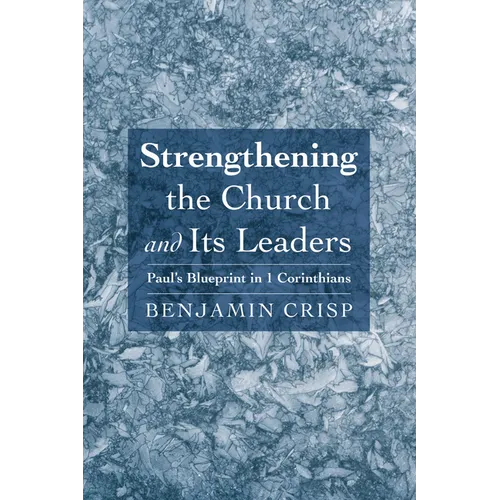 Strengthening the Church and Its Leaders: Paul's Blueprint in 1 Corinthians - Hardcover