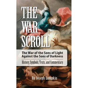 The War Scroll; The War of the Sons of Light Against the Sons of Darkness; History, Symbols, Texts, and Commentary - Paperback